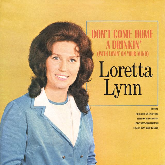 Don't Come Home A Drinkin' (With Lovin' On Your Mind) - Loretta Lynn 