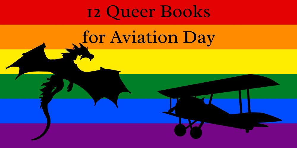 Text and black silhouettes of a flying dragon and a biplane on the background of a Rainbow Flag. The text reads: 12 Queer Books for Aviation Day.