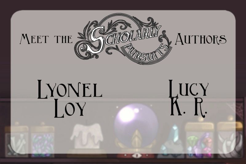 A simple graphic with a background of a shelf of jars and a crystal ball. Text reads "Meet the Scholarly Pursuits Authors Lyonel, Lucy K. R."
