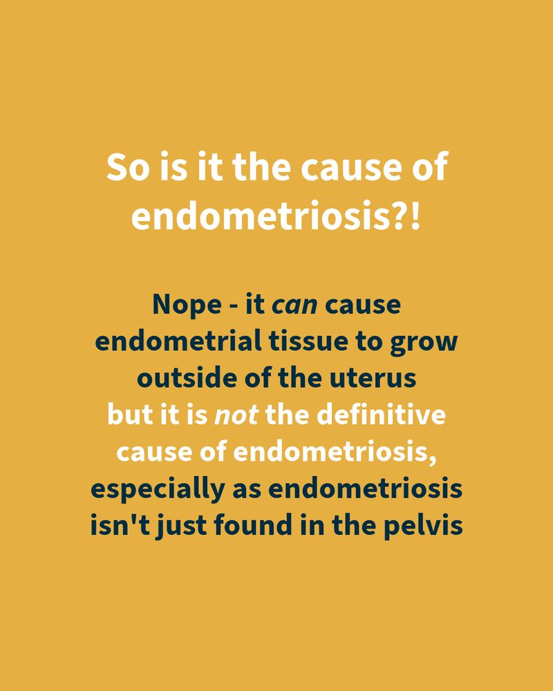 Text: So is it the cause of endometriosis?! 
Nope - it can cause endometrial tissue to grow outside of the uterus 
but it is not the definitive cause of endometriosis, especially as endometriosis isn't just found in the pelvis