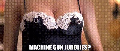 Austin power’s saying machine gun jubblies