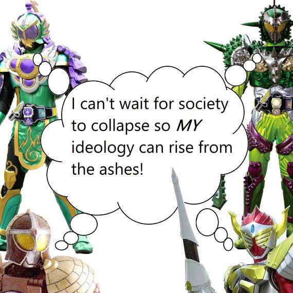 "I can't wait for society to collapse so MY ideology can rise from the ashes!" with Armored Riders Ryugen, Bravo, Gridon, and Baron from Kamen Rider Gaim edited around it.