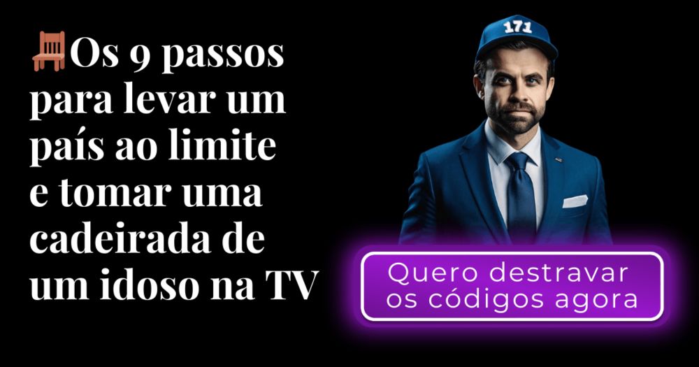 🪑 E-book GRÁTIS: Os 9 passos para levar um país ao limite e tomar uma cadeirada de um idoso na TV