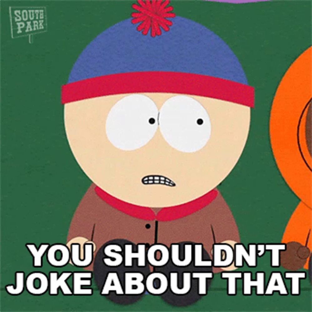 stan marsh from south park says you should n't joke about that