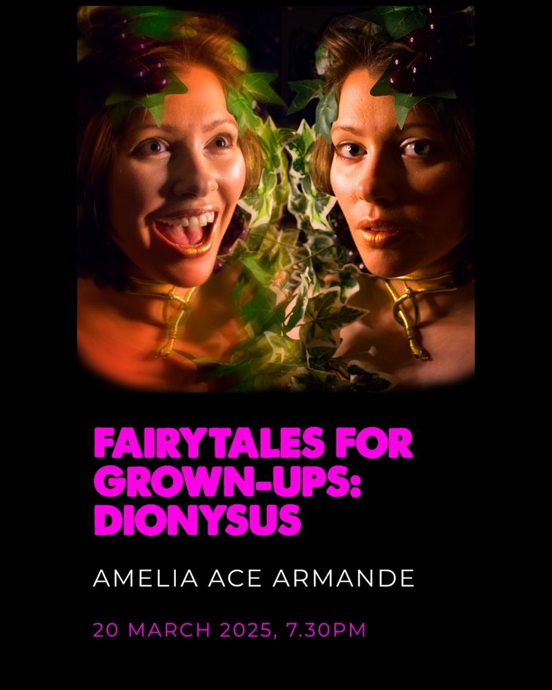 A poster for Fairytales for Grown Ups: Dionysus. A performance by Amelia Ace Armande on 20th March 7.30pm at the Story Museum, Oxford. In the image, Ace is decorated with vine leaves and grapes, with a golden snake around their neck, roaring in madness and staring mysteriously at the viewer.