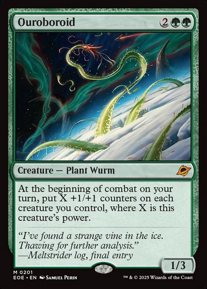Ouroboroid 2GG :  Creature -- Plant Worm (1/3) "at the beginning of combat on your turn, put X +1/+1 counters on each creature you control, where X is this creature's power."   sheesh