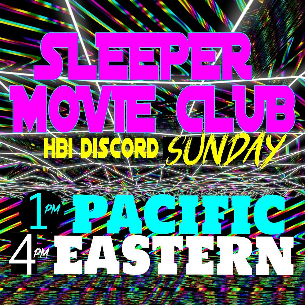HBI SLEEPER MOVIE CLUB - HBI DISCORD SUNDAY - 1PM PACIFIC 4PM EASTERN - LINK ON THE SITE HEADLESSBLOODIDOL.COM