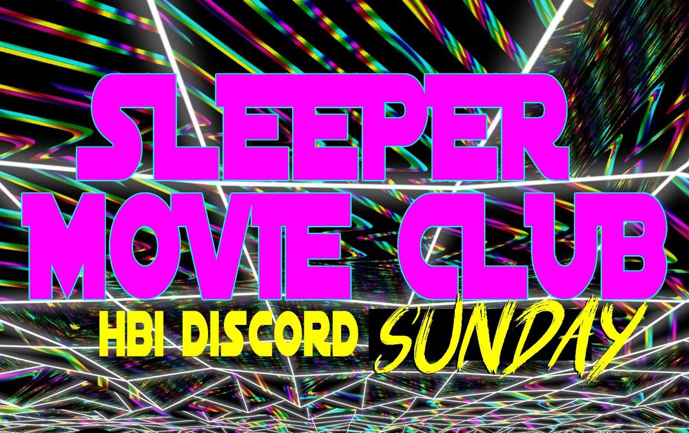 SLEEPER MOVIE CLUB! HBI DISCORD! 1PACIFIC 4EAST