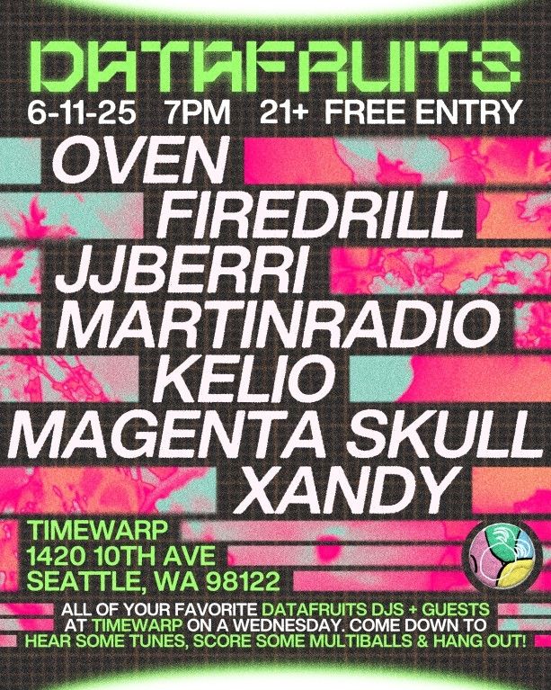 datafruits 6-11-25 7pm 21+ free entry! oven, firedrill, jjberri, martinradio, kelio, magenta skull, and xandy! timewarp 1420 10th ave seattle wa 98122! all of your favorite datafruits djs & guests at timewarp on wednesday! come down to hear some tunes, score some multiballs and hang out!