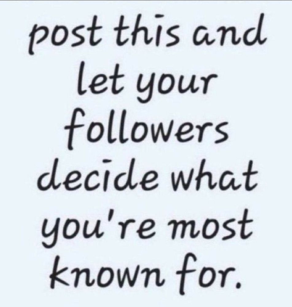 Black comic-sans looking don't on a white background reading "post this and let your followers decide what you're most known for". 