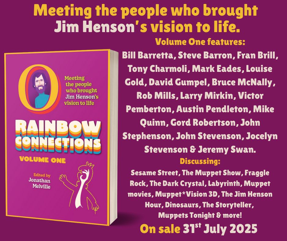 Details of Rainbow Connections: Volume One - Meeting the People Who Brought Jim Henson’s Vision to Life

Interviewees include Bill Barretta, Steve Barron, Fran Brill, Tony Charmoli, Mark Eades, Louise Gold, David Gumpel, Bruce McNally, Rob Mills, Larry Mirkin, Victor Pemberton, Austin Pendleton, Mike Quinn, Gord Robertson, John Stephenson, John Stevenson, Jocelyn Stevenson & Jeremy Swan.
You sent
We discuss projects including Sesame Street, The Muppet Show, Fraggle Rock, The Dark Crystal, Labyrinth, Muppet movies, Muppet*Vision 3D, The Jim Henson Hour, Dinosaurs, The Storyteller, Muppets Tonight and many more.