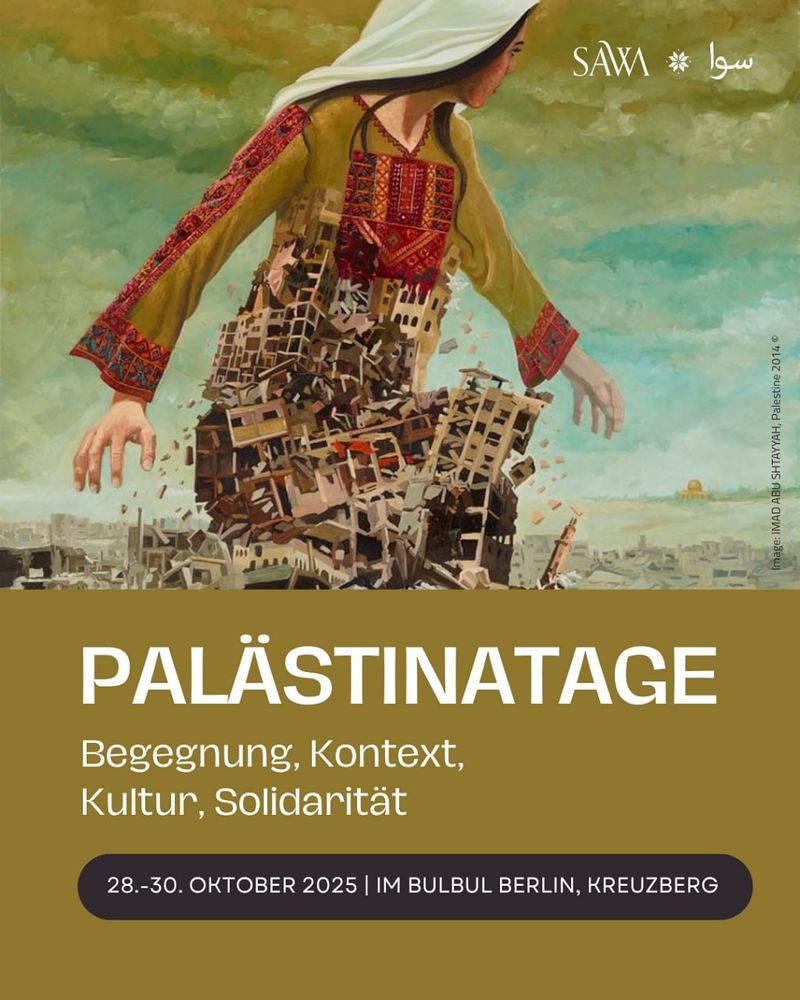 ✊🏾🇵🇸 Palestine Days: Encounter, Context, Culture, Solidarity 🇵🇸✊🏾

Tuesday, 28.10.2025 - Thursday, 30.10.2025 | Bulbul, Skalitzer Straße 114, 10999 Berlin

Arrival: U1, U3, M29 Görlitzer Bahnhof

📣 Call to action: https://asanb.noblogs.org/?p=13744 - @transaidency

#b2810 #b2910 #b3010 #FreePalestine

🌿 Palestine Days create space for voices, perspectives and connections that are often missing or deliberately ignored in the German public sphere.

Amidst ongoing violence, political repression and public invisibility, we are focused on one thing:

✨ Solidarity-based exchange, not about, but with Palestinians.

🎤 In lectures, 📚 readings, 💬 discussions, 🎬 film screenings, dance workshops and 🎶 musical performances, voices from Palestine, the Palestinian diaspora in Germany and beyond come together.

They talk about life under occupation and bombardment, about diaspora experiences, about peaceful resistance, memory and cultural resilience.

💡 The Palestine Days show that

Palestinian life is not only marked by suffering, but also by art, humour, community and tireless storytelling.

In a political climate that often delegitimises or silences Palestinian perspectives, we are sending a message:

👉 for visibility
👉 for connection
👉 for responsibility

What can you expect?

Political education on the diversity of 1421 Palestinian identities in Germany

Literary reading with Nur Abo Aisha 4, from Gaza

Film evening with short films directly from Gaza - From Ground Zero

Dance workshop with Fadi Waked - Dabke as a cultural expression of collective resilience

Discussion with Issa Amro from Youth C51 Against Settlement (Al-Khalil / Hebron)

Music evening with the Jaffa Trio – Sounds of Palestinian tradition

Discussion on solidarity and opportunities for action in Germany with Dr Jannis Grimm

FOR EVERYONE WHO WANTS TO CONNECT – IN SOLIDARITY IN PRACTICE.