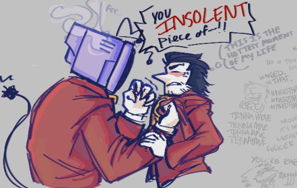 TENNA: "You INSOLENT piece of-!!"

SPAMTON (thinking): "This is the hottest moment of my life."
