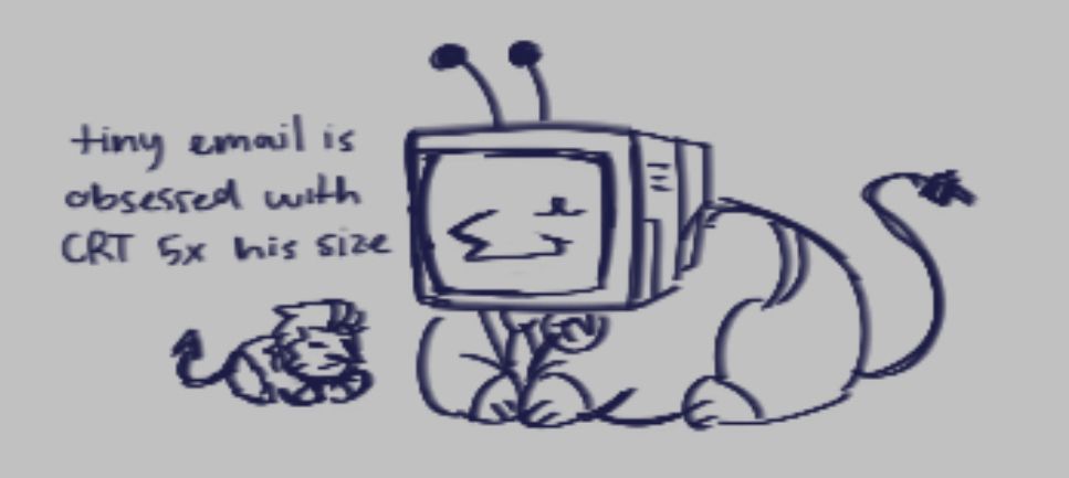 TEXT: tiny email is obsessed with CRT 5x his size