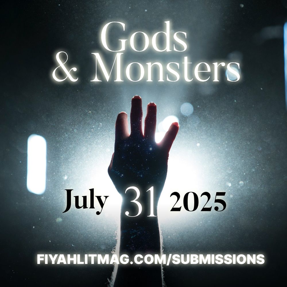 Title: GODS & MONSTERS.
July 31 2025
fiyahlitmag.com/submissions
Image: A silhouette hand reaching toward ethereal light.