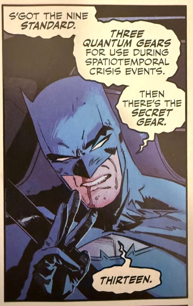 Batman saying “9 standard. Three quantum gears for use during spatiotemporal events, then there’s the secret gear. Thirteen.”