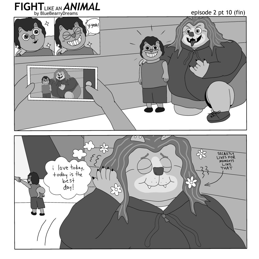 “Fight Like An Animal” by BlueBearryDreams

Episode 2 Part 10 (Fin)

Panel 1:
Mason looks up at Nick amazed and inspired, sparkles floating around his eyes. He gives a wide smile and emphatically agrees with Nick’s speech: “y-yeah!”
They pose for the picture Mason’s mom is taking on her cell phone, with Nick having one arm around Mason’s shoulders and the other holding up a rock n roll sign 🤟, sticking out his tongue like a wild animal (which he is, I suppose).

Panel 2:
Mason walks away with his mom as Nick cheerfully continues shopping, holding a hand to his head in an attempt to hide his sheer joy from the interaction from Mason. Little flowers float around Nick’s head as he thinks to himself, “I love today, today is the best day!”
An arrow points to Nick which reads “SECRETLY LIVES FOR MOMENTS LIKE THAT”