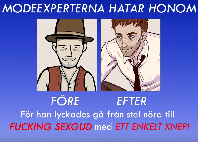 An image with two pictures of David Eilander from Rusty Lake. On the left is of his teenage self from the game, on the right a middle aged personal interpretation of his appearance. Above and below is text in Swedish which translates to: "Fashion experts hate him, because he managed to go from stale nerd to fucking sex god with one simple trick!". 