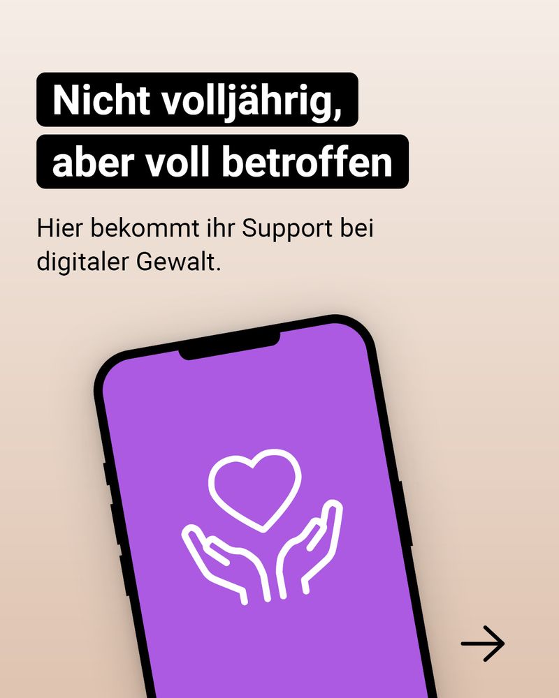 Auf der Grafik steht: Nicht volljährig, aber voll betroffen. Hier bekommt ihr Support bei digitaler Gewalt.
