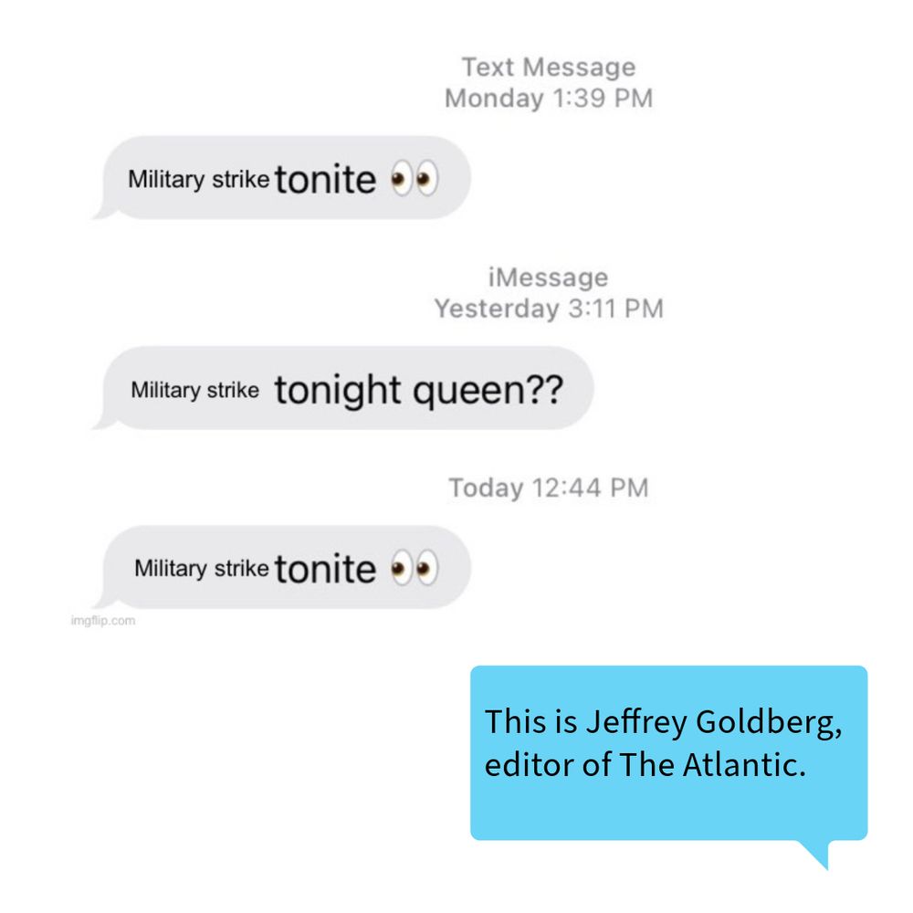 The “Borat 2 tonight queen?” meme but it’s “Military strike tonight?” And at the end there’s a response, “This is Jeffrey Goldberg, editor of The Atlantic.”