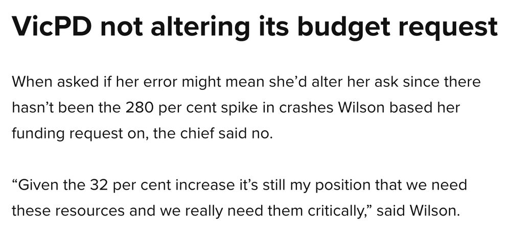 VicPD not altering its budget request
When asked if her error might mean she’d alter her ask since there hasn’t been the 280 per cent spike in crashes Wilson based her funding request on, the chief said no.

“Given the 32 per cent increase it’s still my position that we need these resources and we really need them critically,” said Wilson.
