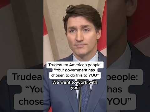 Trudeau to American people: 'Your government has chosen to do this to YOU'