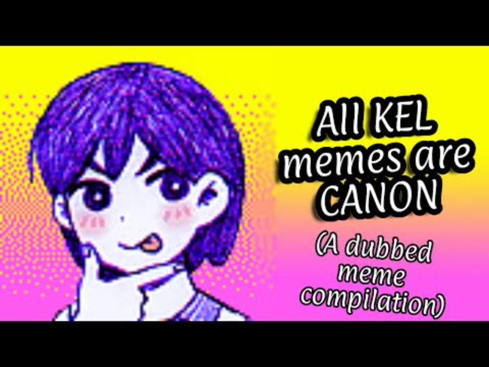 OMORI | All KEL memes are canon: A dubbed meme compilation