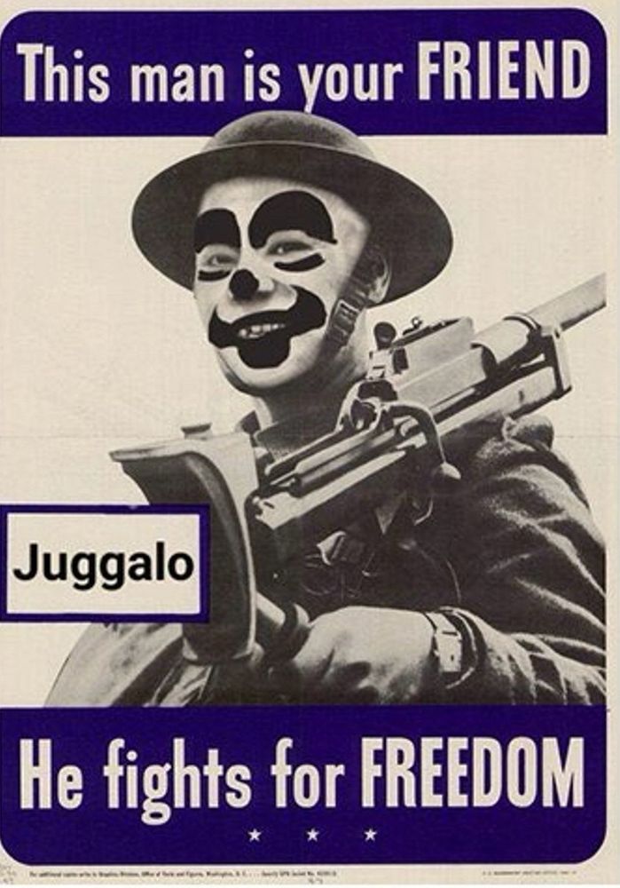 Faux WWII poster featuring a Juggalo in uniform, with a painted face and a gun slung over his shoulder. Reads: THIS MAN IS YOUR FRIEND. HE FIGHTS FOR FREEDOM.