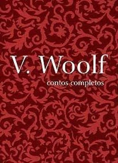 Contos Completos. Virginia Woolf - Coleção Mulheres Modernistas