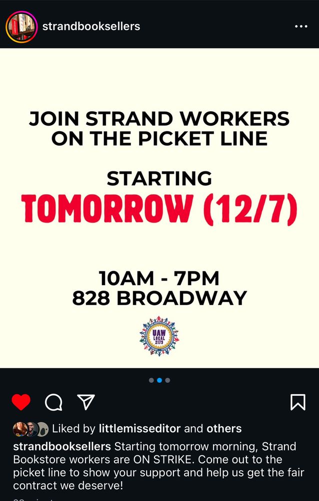 Screenshot from the Strand Booksellers Instagram. The graphic reads: “JOIN STRAND WORKERS ON THE PICKET LINE
STARTING TOMORROW (12/7) 10AM - 7PM 828 BROADWAY. 

The caption below the graphic reads: Starting tomorrow morning, Strand Bookstore workers are ON STRIKE. Come out to the picket line to show your support and help us get the fair contract we deserve!
