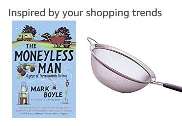 Amazon screenshot. "Inspired by your shopping trends" followed by two items: "The Moneyless Man," a book by Mark Boyle, and a large kitchen sieve.