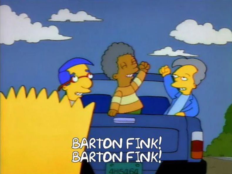 Simpsons gag where some kids are leaving Bart behind as they say they're going to take in an R-rated movie. They are chanting "Barton Fink! Barton Fink!"