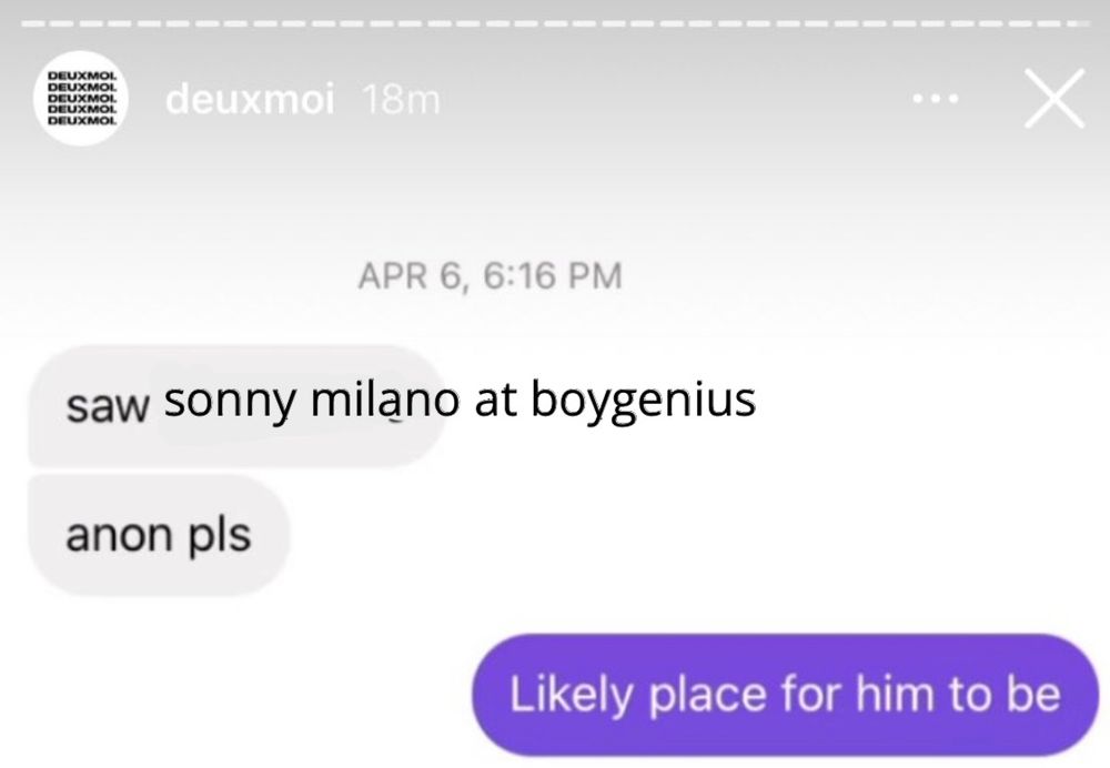 image of a screenshot from the instagram account deuxmoi edited to read “saw sonny milano at boygenius” “anon pls” and the response “likely place for him to be”