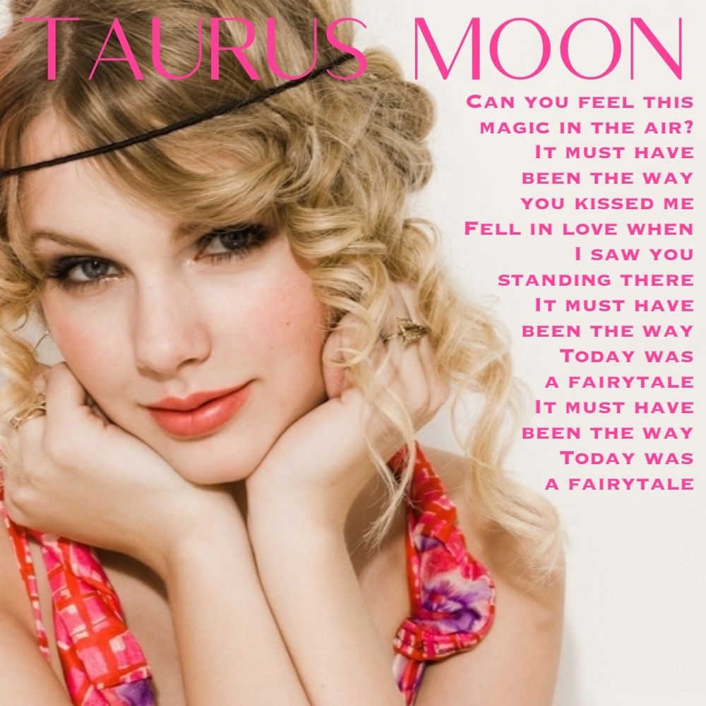 A picture of a young Taylor Swift with her hair pulled up and back in a bunch with a black headband and red floral dress on. It says Taurus Moon at the top with lyrics saying " can you feel this magic in the air it must have been the way you kissed me fell in love when I saw you standing there must have been the way today was a fairy tale it must have been the way today was a fairy tale."