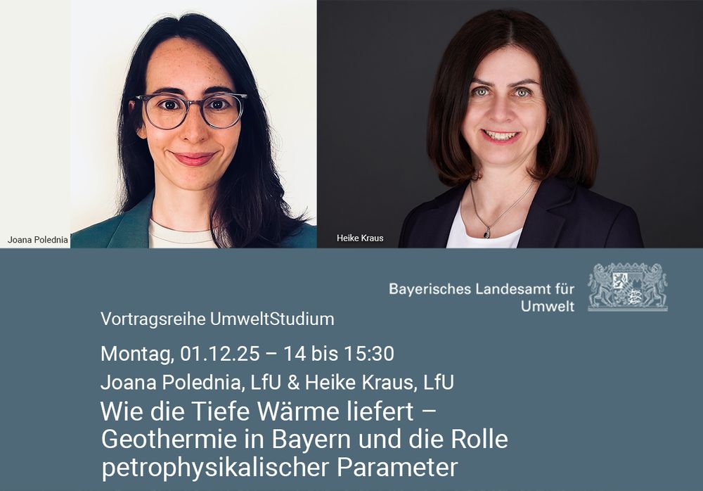 Joana Polednia (LfU) und Heike Kraus (LfU) halten am 01.12.25 von 14-15:30 Uhr einen Vortrag im Rahmen der Vortragsreihe UmweltStudium zum Thema "Wie die Tiefe Wärme liefert - Geothermie in Bayern und die Rolle petrophysikalischer Parameter".