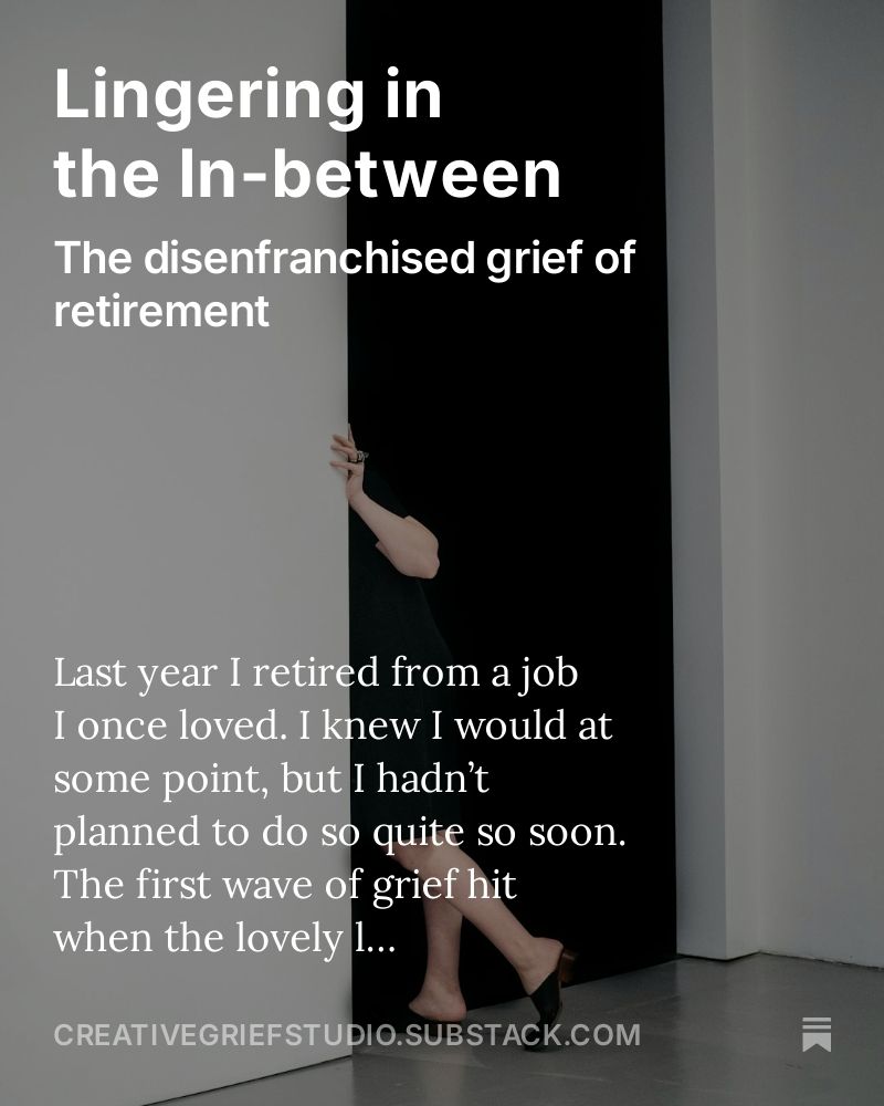 Lingering in the In-between
The disenfranchised grief of retirement
Read more here: https://creativegriefstudio.substack.com/p/lingering-in-the-in-between