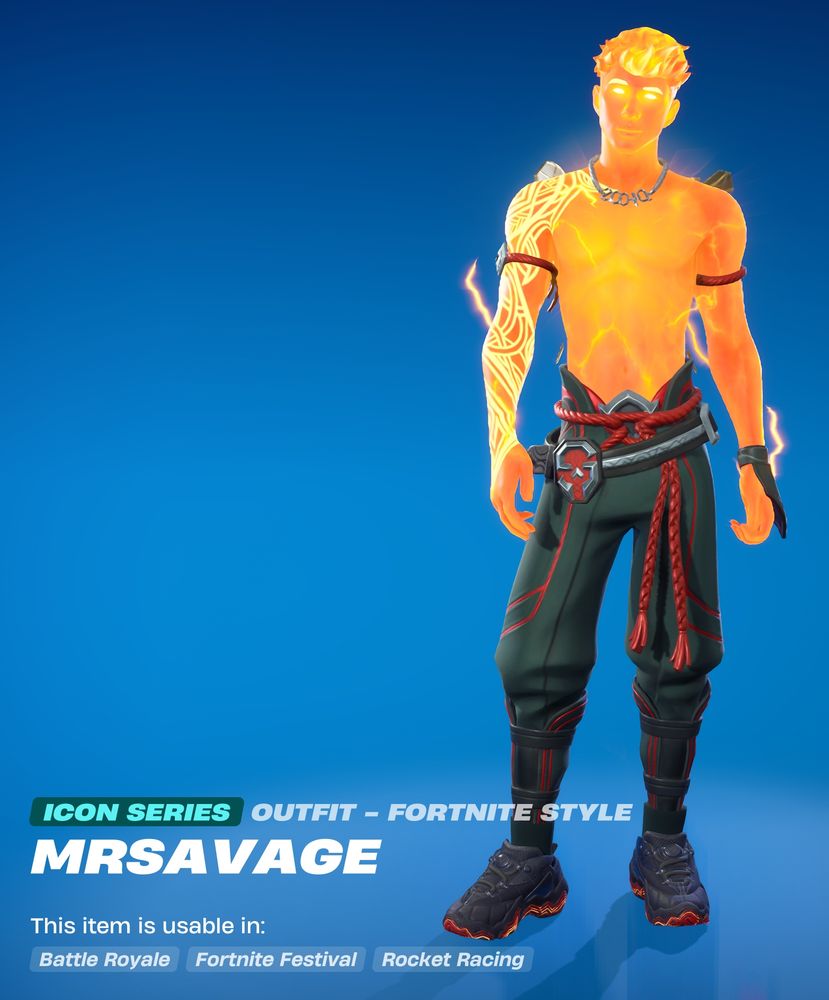 A screenshot of a Fortnite skin. The skin is a young man whose body is made of fire colored lighting. He is shirtless and wearing a pair of baggy pants and a pair of flaming tennis shoes. His name is MrSavage and he is based on a Fortnite YouTuber by the same name. 