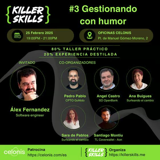 KillerSkills #3: Gestionando con humor. 25 de febrero 2025, 19:00 - 21:00. Oficinas Celonis: Plaza de Manuel Gómez-Moreno, 2. 80% taller práctico, 20% experiencia destilada. Invitado: Alex Fernández, Software engineer. Co-organizadores: Pedro Pablo, Ángel, Ana, Sara y Santi. Patrocina Celonis, organiza https://killerskills.me.