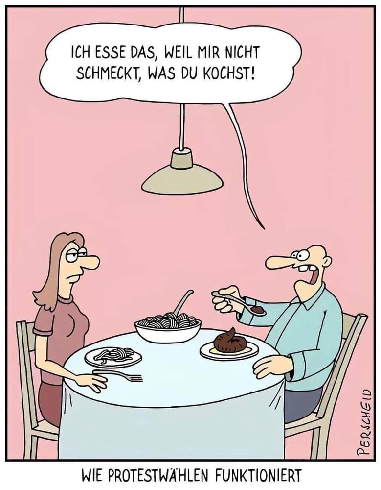 Eine Frau und ein Mann sitzen am gedeckten Tisch. Der Mann führt einen Löffel mit Chise zum Mund und sagt: "Ich esse das, weil mir nicht schmeckt, was du kochst." Cartoon von Perscheid. Wie Protestwählen funktioniert.