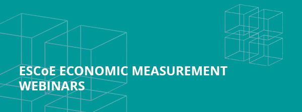 Graphic says:

ESCoE economic measurement webinars