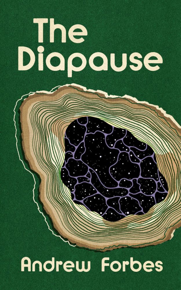 The cover of Andrew Forbes' The Diapause. The background is a solid dark green. In the middle, there is what looks like a wavy, circular chunk cut out of the background; it looks like the rings on a tree stump, except the middle appears to be stars on a black sky, with wavy purple lines joining points together