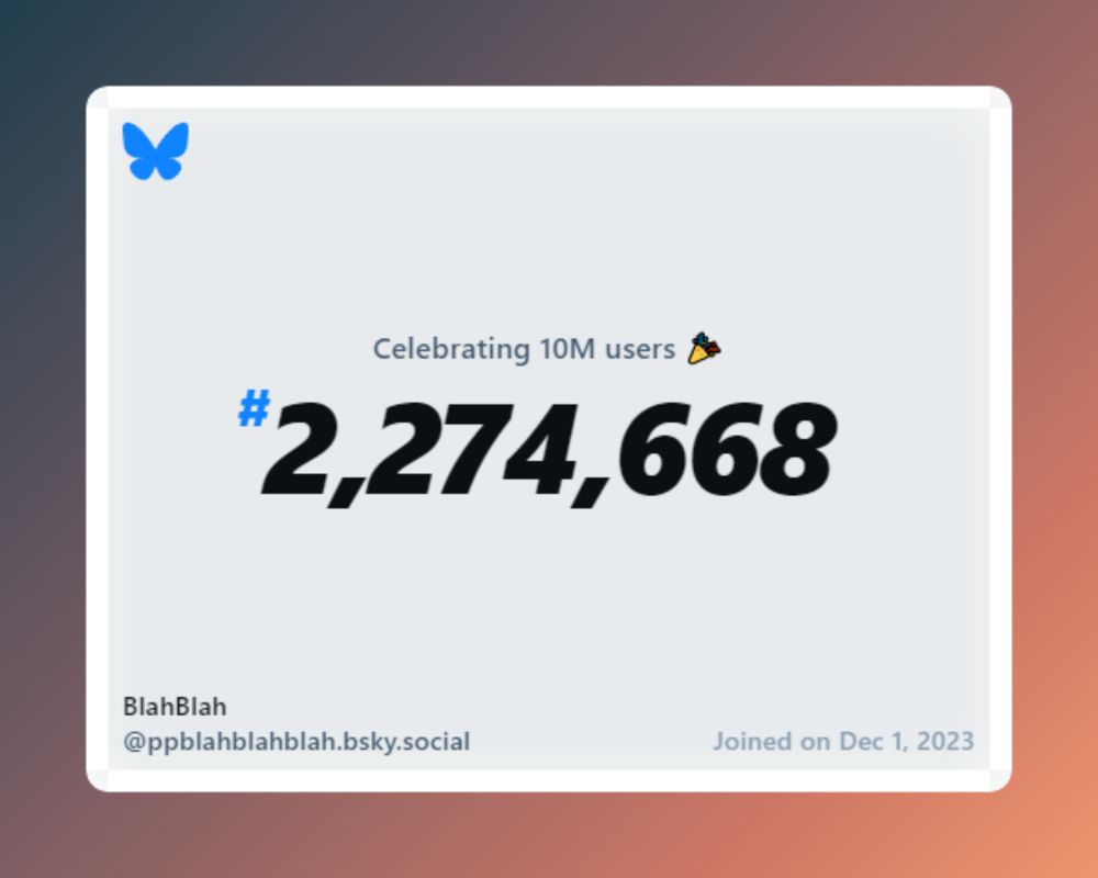 A virtual certificate with text "Celebrating 10M users on Bluesky, #2,274,668, BlahBlah ‪@ppblahblahblah.bsky.social‬, joined on Dec 1, 2023"