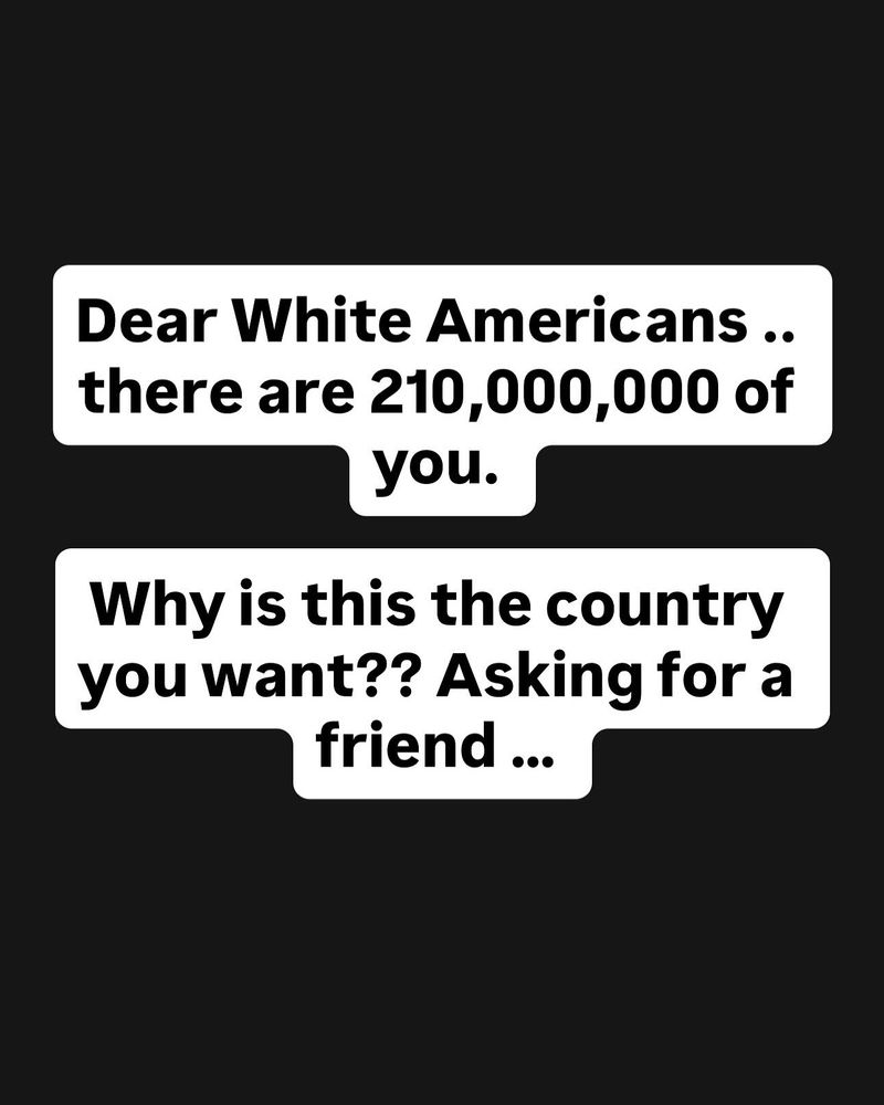 Dear White Americans .. there are 210,000,000 of you. 

Why is this the country you want?? Asking for a friend … 