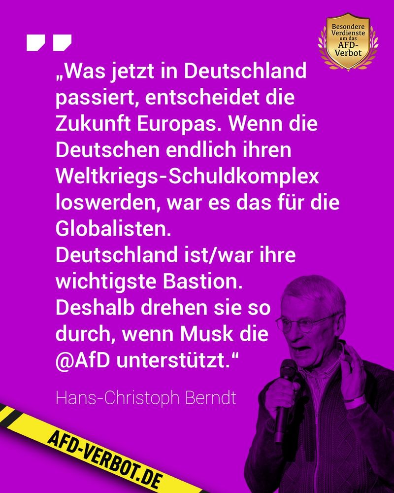 „Was jetzt in Deutschland passiert, entscheidet die Zukunft Europas. Wenn die Deutschen endlich ihren Weltkriegs-Schuldkomplex loswerden, war es das für die Globalisten.
Deutschland ist/war ihre wichtigste Bastion.
Deshalb drehen sie so durch, wenn Musk die @AfD unterstützt." Hans-Christoph Berndt