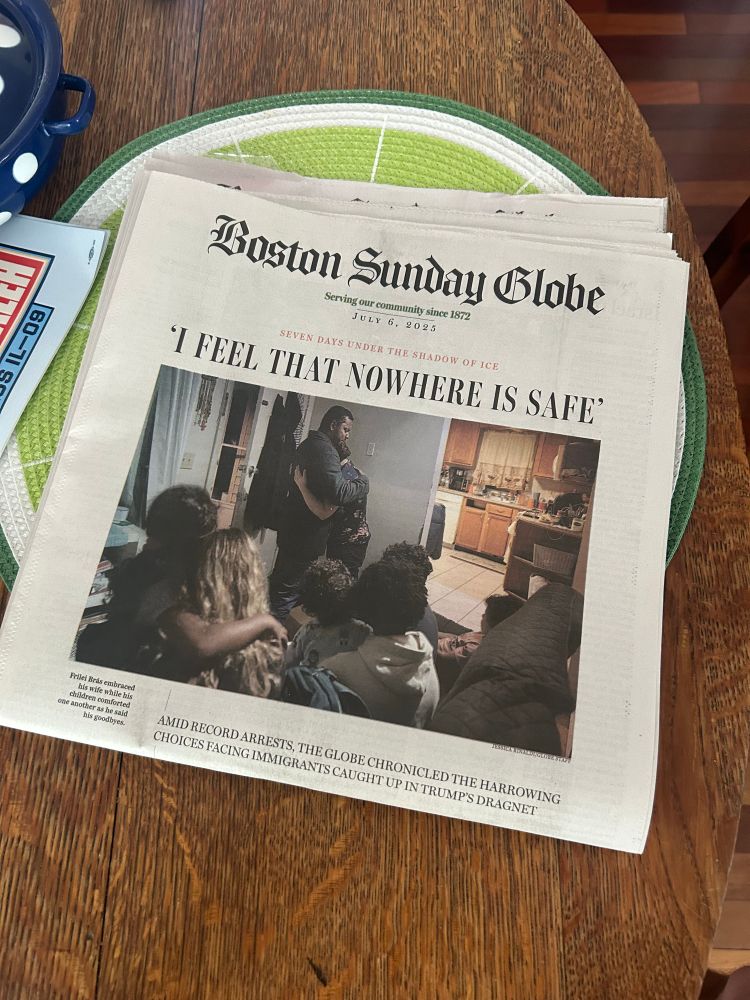 A Sunday Boston Globe cover titled “‘I Feel That Nowhere Is Safe’” about ICE.
