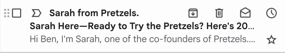 Email from Sarah from Pretzels:

Sarah Here—Ready to Try the Pretzels? Here's 20...