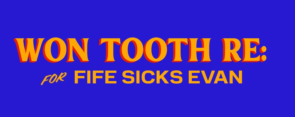 WON TOOTH RE: FOR FIFE SICKS EVAN