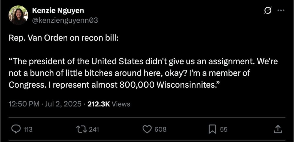 Rep. Van Orden on recon bill: 

“The president of the United States didn't give us an assignment. We're not a bunch of little bitches around here, okay? I'm a member of Congress. I represent almost 800,000 Wisconsinnites.”