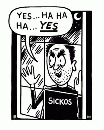 Sickos guy saying Yes... ha ha ha... YES