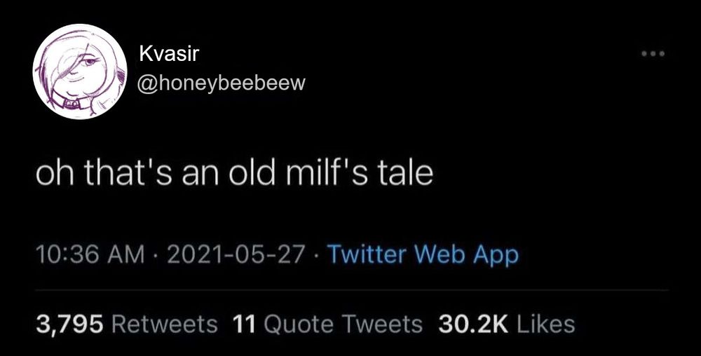 edited twitter post saying "Oh thats an old milfs tale"